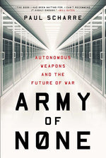 Book cover for Army of None: Autonomous Weapons and the Future of War