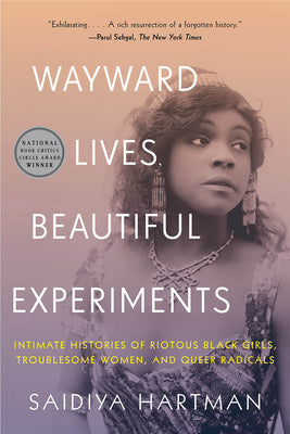 Book cover for Wayward Lives, Beautiful Experiments: Intimate Histories of Riotous Black Girls, Troublesome Women, and Queer Radicals