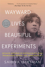 Book cover for Wayward Lives, Beautiful Experiments: Intimate Histories of Riotous Black Girls, Troublesome Women, and Queer Radicals