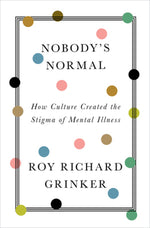 Book cover for Nobody's Normal: How Culture Created the Stigma of Mental Illness