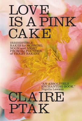 Book cover for Love Is a Pink Cake: Irresistible Bakes for Morning, Noon, and Night