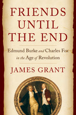 Book cover for Friends Until the End: Edmund Burke and Charles Fox in the Age of Revolution
