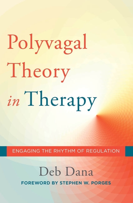 Book cover for The Polyvagal Theory in Therapy: Engaging the Rhythm of Regulation
