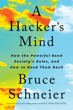 Book cover for A Hacker's Mind: How the Powerful Bend Society's Rules, and How to Bend Them Back