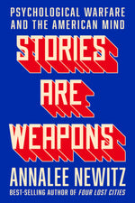 Book cover for Stories Are Weapons: Psychological Warfare and the American Mind