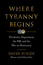 Book cover for Where Tyranny Begins: The Justice Department, the Fbi, and the War on Democracy