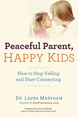 Book cover for Peaceful Parent, Happy Kids: How to Stop Yelling and Start Connecting