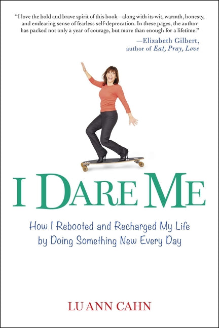 Book cover for I Dare Me: How I Rebooted and Recharged My Life by Doing Something New Every Day