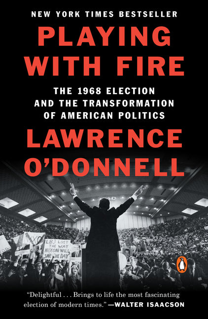 Book cover for Playing with Fire: The 1968 Election and the Transformation of American Politics