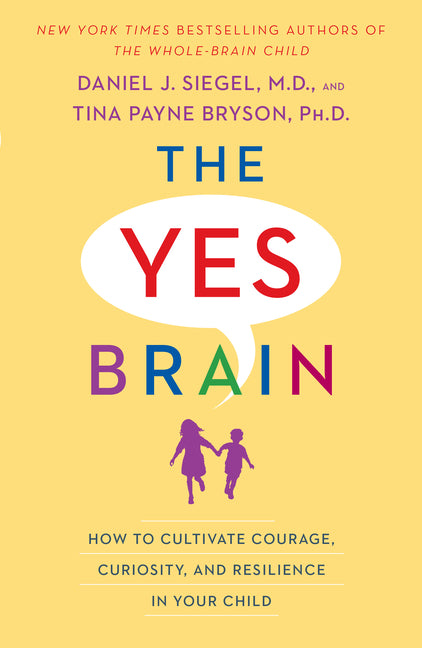 Book cover for The Yes Brain: How to Cultivate Courage, Curiosity, and Resilience in Your Child