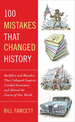 Book cover for 100 Mistakes That Changed History: Backfires and Blunders That Collapsed Empires, Crashed Economies, and Altered the Course of Our World