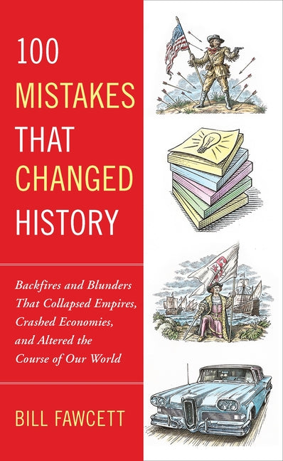 Book cover for 100 Mistakes That Changed History: Backfires and Blunders That Collapsed Empires, Crashed Economies, and Altered the Course of Our World