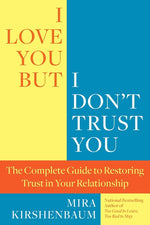 Book cover for I Love You, But I Don't Trust You: The Complete Guide to Restoring Trust in Your Relationship