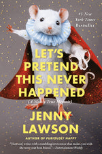 Book cover for Let's Pretend This Never Happened: A Mostly True Memoir