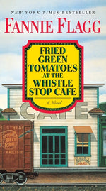 Book cover for Fried Green Tomatoes at the Whistle Stop Cafe