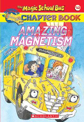 Book cover for Amazing Magnetism (the Magic School Bus Chapter Book #12)