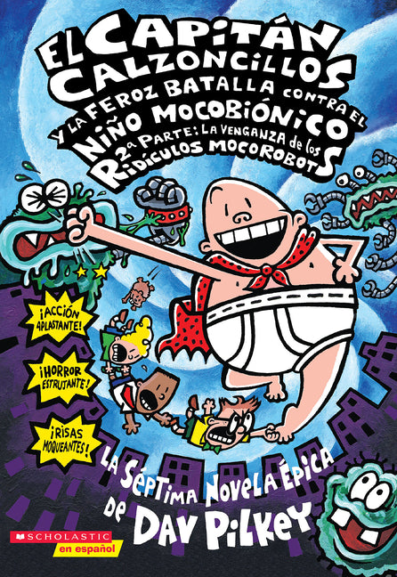 Book cover for Capitan Calzoncillos y la Feroz Batalla Contra el Nino Mocobionico, 2a Parte: La Venganza de los Ridiculos Mocorobots = Captain Underpants and the Big