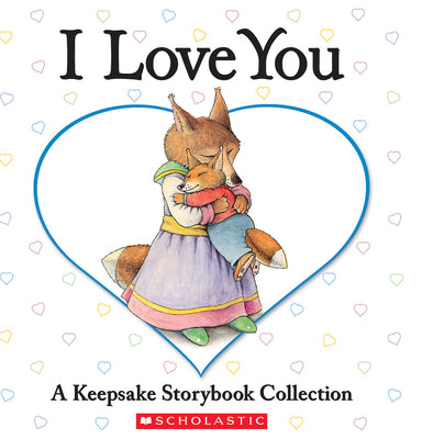 Book cover for I Love You: A Keepsake Storybook Collection