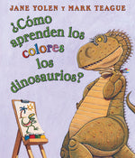 Book cover for ¿Cómo Aprenden Los Colores Los Dinosaurios? (How Do Dinosaurs Learn Their Colors?)