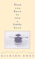 Book cover for First You Have to Row a Little Boat: Reflections on Life & Living