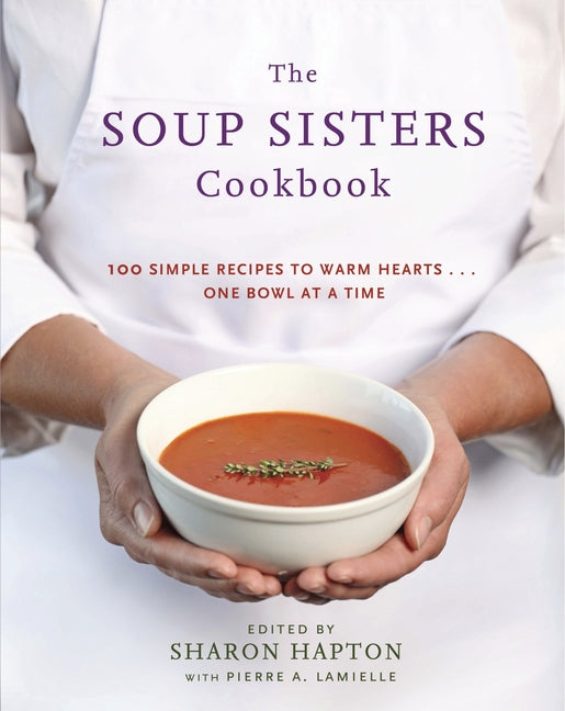 Book cover for Soup Sisters Cookbook: 100 Simple Recipes to Warm Hearts . . . One Bowl at a Time