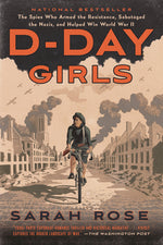 Book cover for D-Day Girls: The Spies Who Armed the Resistance, Sabotaged the Nazis, and Helped Win World War II