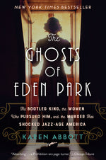 Book cover for The Ghosts of Eden Park: The Bootleg King, the Women Who Pursued Him, and the Murder That Shocked Jazz-Age America