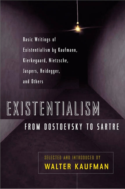 Book cover for Existentialism from Dostoevsky to Sartre: Basic Writings of Existentialism by Kaufmann, Kierkegaard, Nietzsche, Jaspers, Heidegger, and Others (Revise
