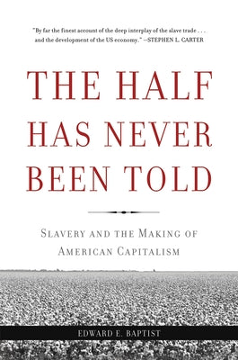 Book cover for The Half Has Never Been Told: Slavery and the Making of American Capitalism