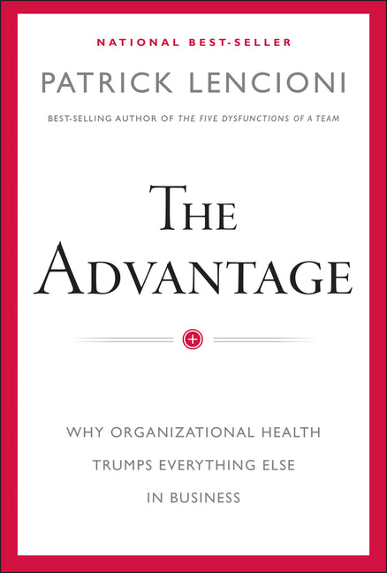 Book cover for The Advantage: Why Organizational Health Trumps Everything Else in Business