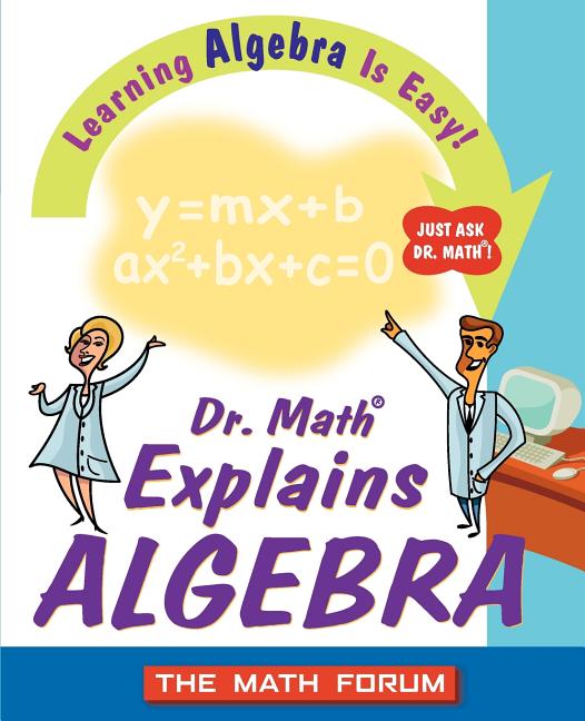 Book cover for Dr. Math Explains Algebra: Learning Algebra Is Easy! Just Ask Dr. Math!