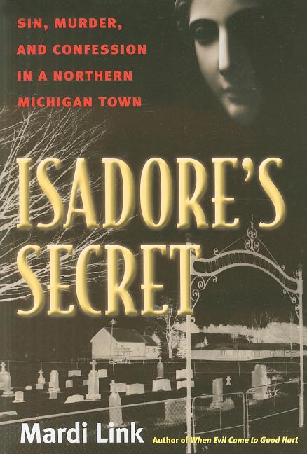 Book cover for Isadore's Secret: Sin, Murder, and Confession in a Northern Michigan Town