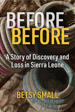 Book cover for Before Before: A Story of Discovery and Loss in Sierra Leone