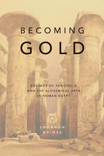Book cover for Becoming Gold: Zosimos of Panopolis and the Alchemical Arts in Roman Egypt