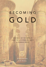 Book cover for Becoming Gold: Zosimos of Panopolis and the Alchemical Arts in Roman Egypt