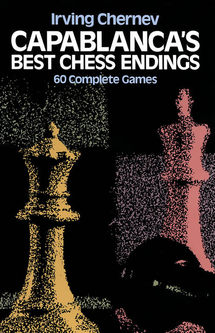Book cover for Capablanca's Best Chess Endings: 60 Complete Games