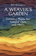 Book cover for A Weaver's Garden: Growing Plants for Natural Dyes and Fibers