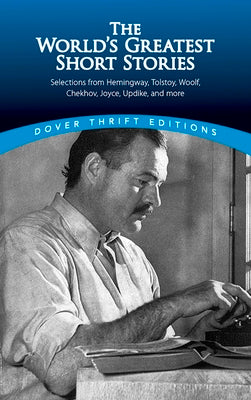 Book cover for The World's Greatest Short Stories: Selections from Hemingway, Tolstoy, Woolf, Chekhov, Joyce, Updike and More