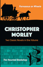 Book cover for Christopher Morley: Two Classic Novels in One Volume: Parnassus on Wheels and the Haunted Bookshop