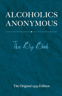 Book cover for Alcoholics Anonymous: The Big Book: The Original 1939 Edition