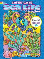 Book cover for Super Cute Sea Life Coloring Book/Super Cute Sea Life Color by Number: 2 Books in 1/Flip and See!