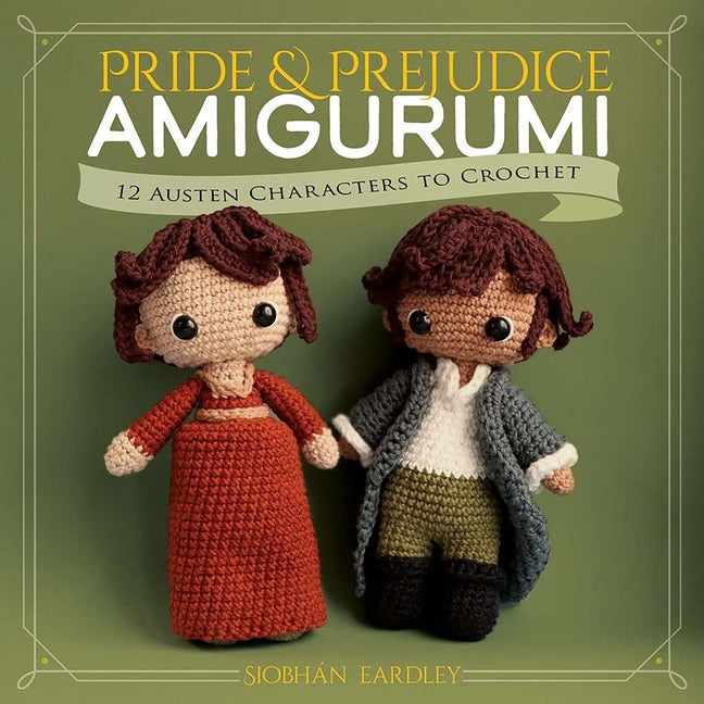 Book cover for Pride and Prejudice Amigurumi: 12 Austen Characters to Crochet