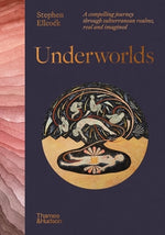 Book cover for Underworlds: A Compelling Journey Through Subterranean Realms, Real and Imagined