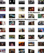 Book cover for In the Moment: 40 Years of Reuters Photojournalism