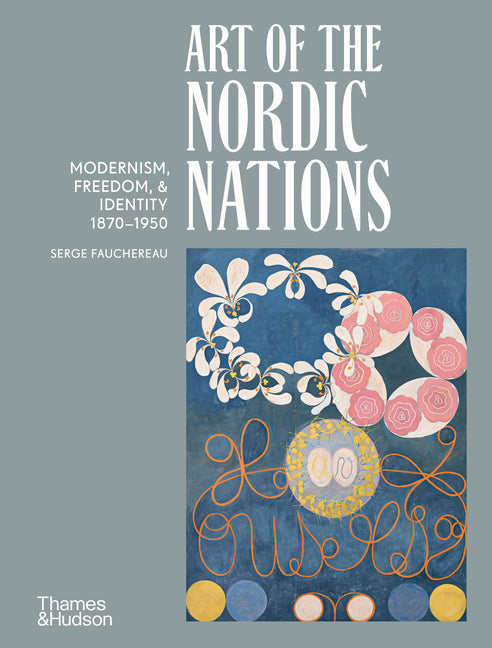 Book cover for Art of the Nordic Nations: Modernism, Freedom, & Identity 1870-1950