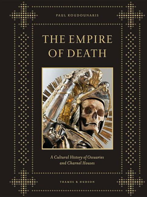 Book cover for Empire of Death: A Cultural History of Ossuaries and Charnel Houses