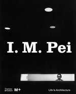 Book cover for I. M. Pei: Life Is Architecture