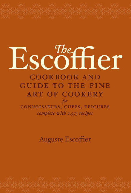 Book cover for Escoffier Cookbook: And Guide to the Fine Art of Cookery for Connoisseurs, Chefs, Epicures