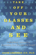 Book cover for Take Off Your Glasses and See: A Mind/Body Approach to Expanding Your Eyesight and Insight