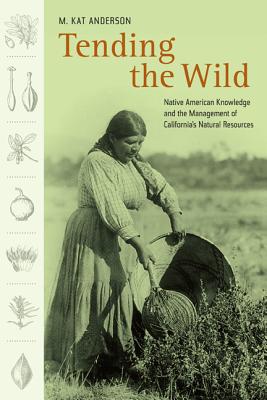 Book cover for Tending the Wild: Native American Knowledge and the Management of California's Natural Resources